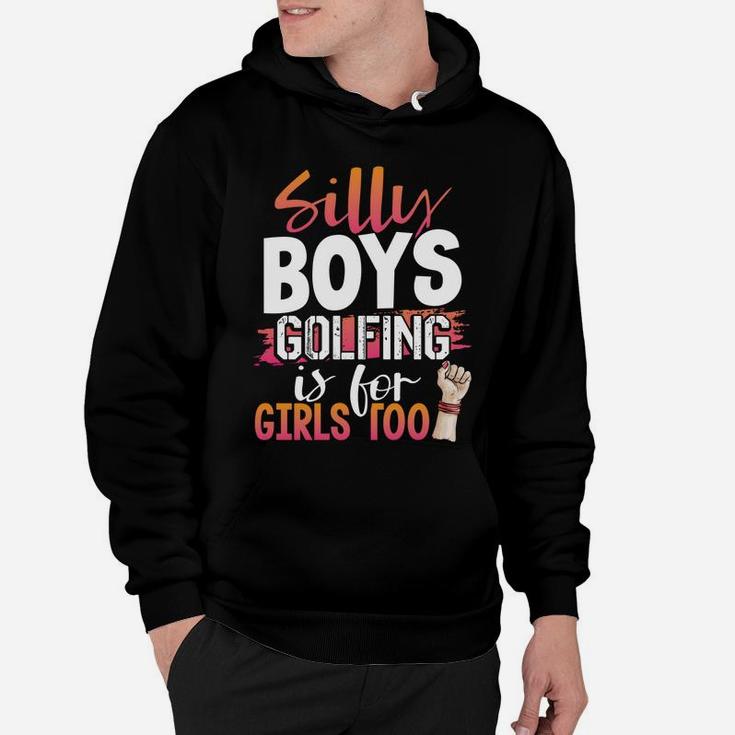 Golfer Humor Silly Boys Golfing Is For Girls Too Golf Hoodie