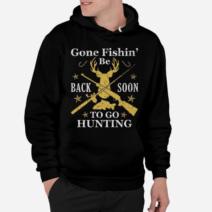 Gone Fishin' Be Back Soon To Go Huntin Humor Fishing Hunting Hoodie
