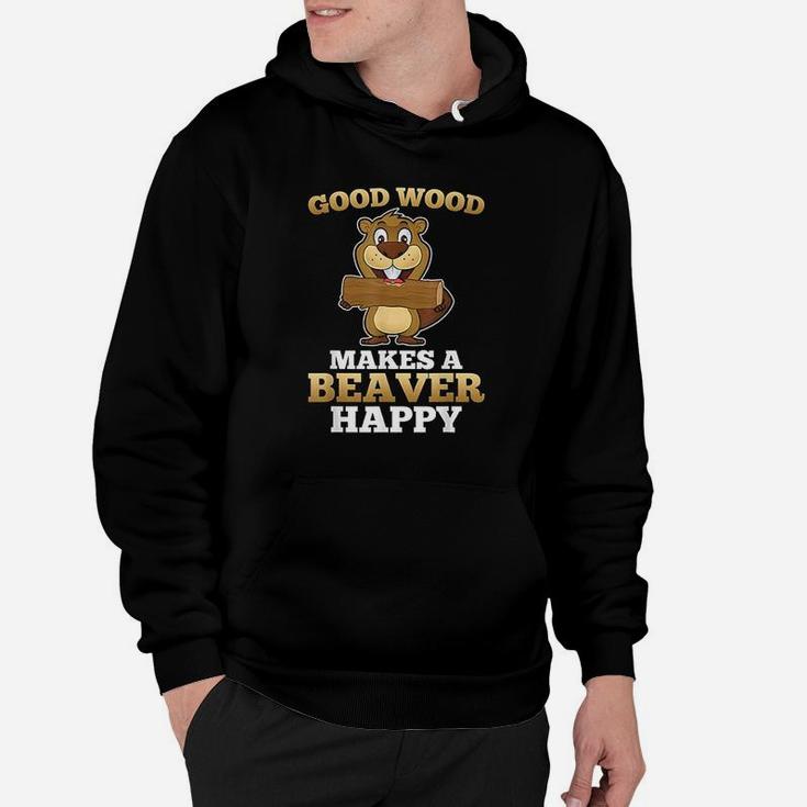 Good Wood Makes A Beaver Happy Hoodie