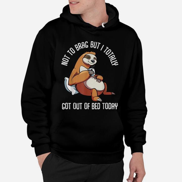 Got Out Of Bed Today Funny Sloth Animal Sleepy Lazy People Hoodie