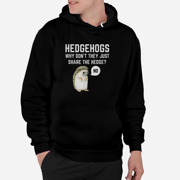 Hedgehogs Why Dont They Just Share The Hedge Hoodie