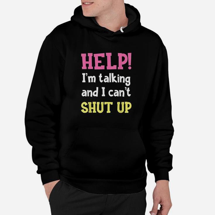 Help Im Talking And I Cant Shut Up Funny Sarcastic Humor Hoodie