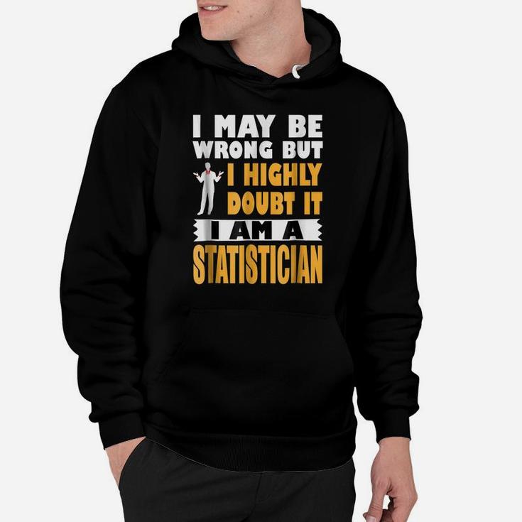 Highly Doubt I'm Wrong I'm A Statistician Profession Hoodie