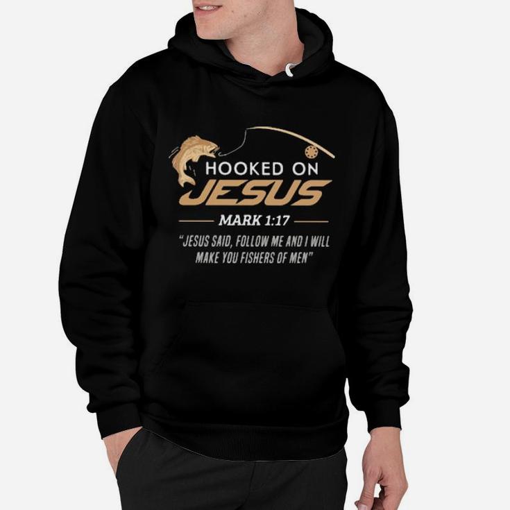 Hooked On Jesus Mark 1 17 Quote Follow Me And I Will Make You Fishers Of Men Fishing Hoodie