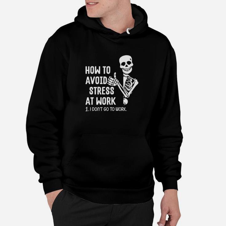 How To Avoid Stress At Work I Dont Go To Work Hoodie