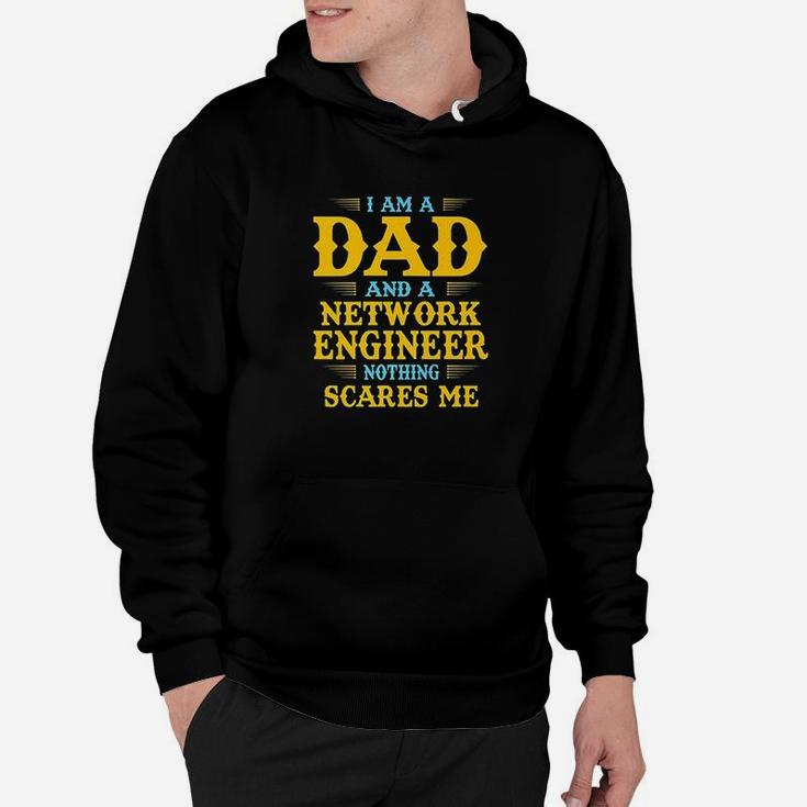 I Am A Dad And A Network Engineer Nothing Scares Me Hoodie