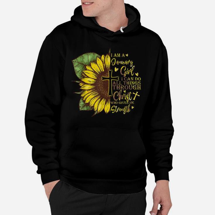 I Am A January Girl I Can Do All Things Sunflower Birthday Hoodie