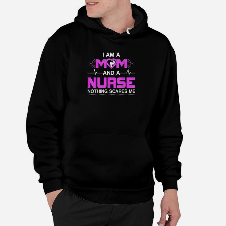 I Am A Mom And A Nurse Nothing Scares Me Funny Nurse Hoodie