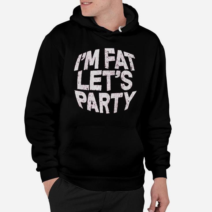 I Am Fat Lets Party Hoodie