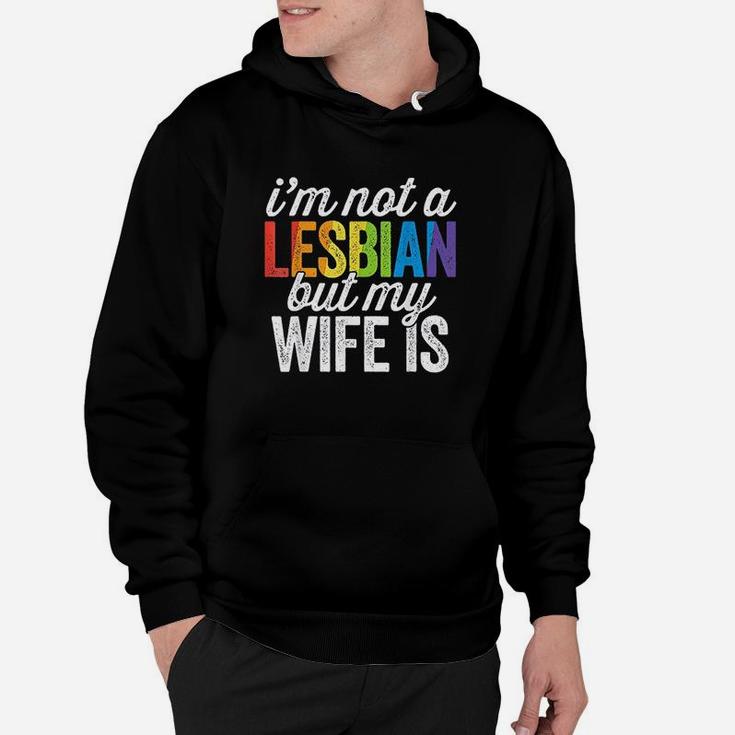 I Am Not A Lesbian But My Wife Is Hoodie