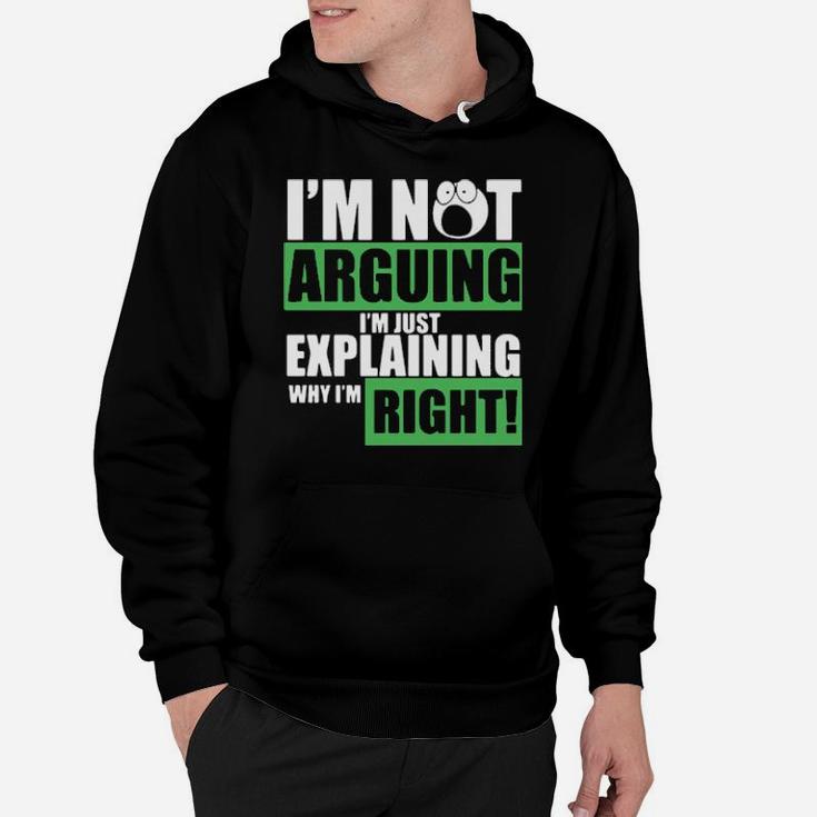 I Am Not Arguing Im Just Explaining Why I Am Right Hoodie