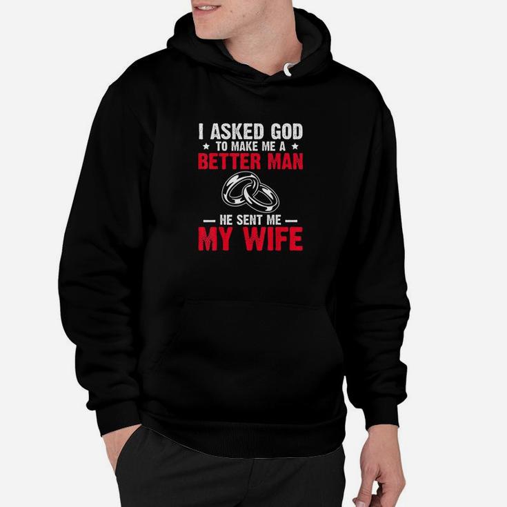 I Ask God To Make Me Better Man He Sent Me My Wife Valentine Hoodie
