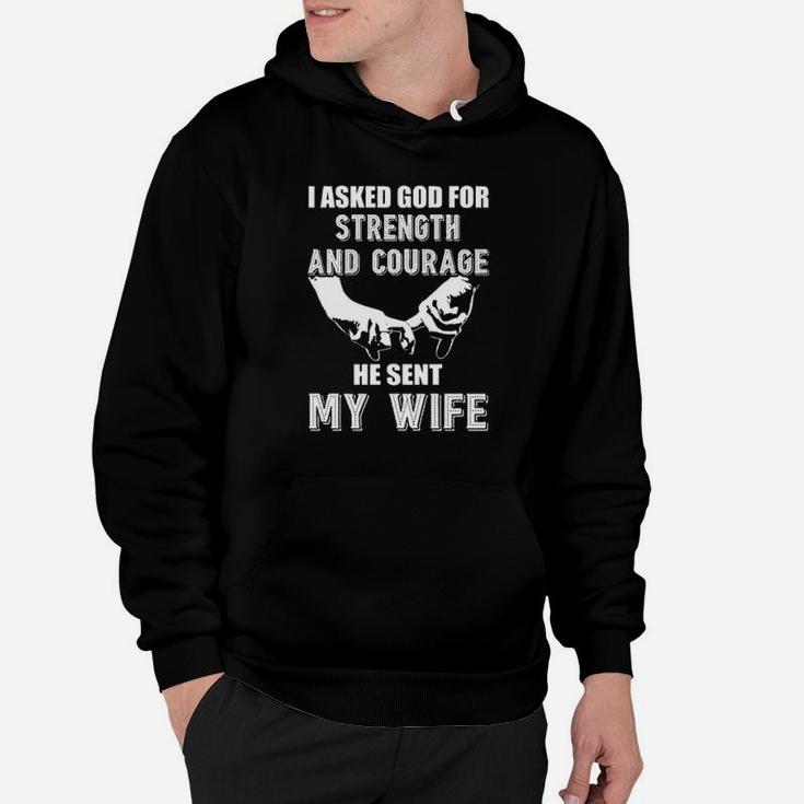 I Asked God For Strength And Courage He Sent My Wife Hoodie