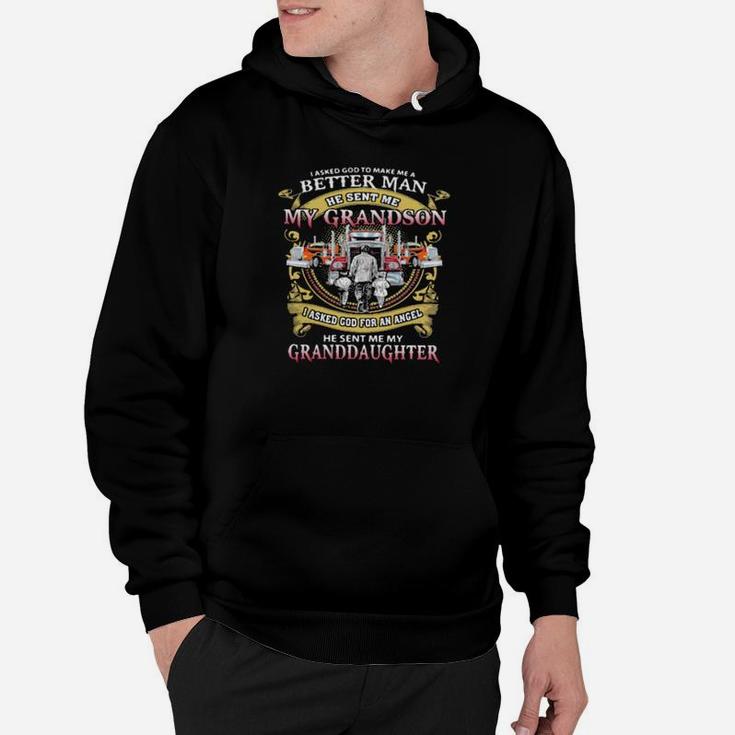 I Asked God To Make A Better Man He Sent Me My Grandson He Sent Me My Granddaughter Trucker Hoodie