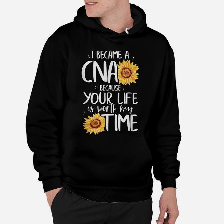 I Became A Cna Because Your Life Is Worth My Time Nurse Gift Hoodie