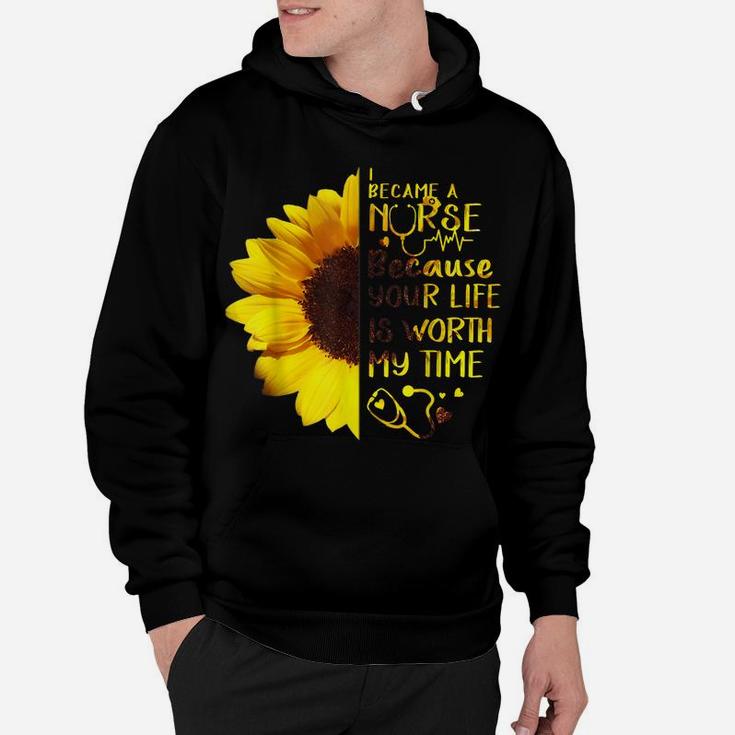 I Became A Nurse Because Your Life Is Worth My Time Hoodie
