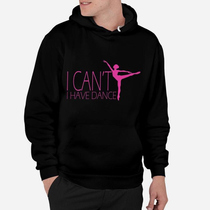 I Can't I Have Dance Gift Dancing Dancer Ballet Gift Hoodie