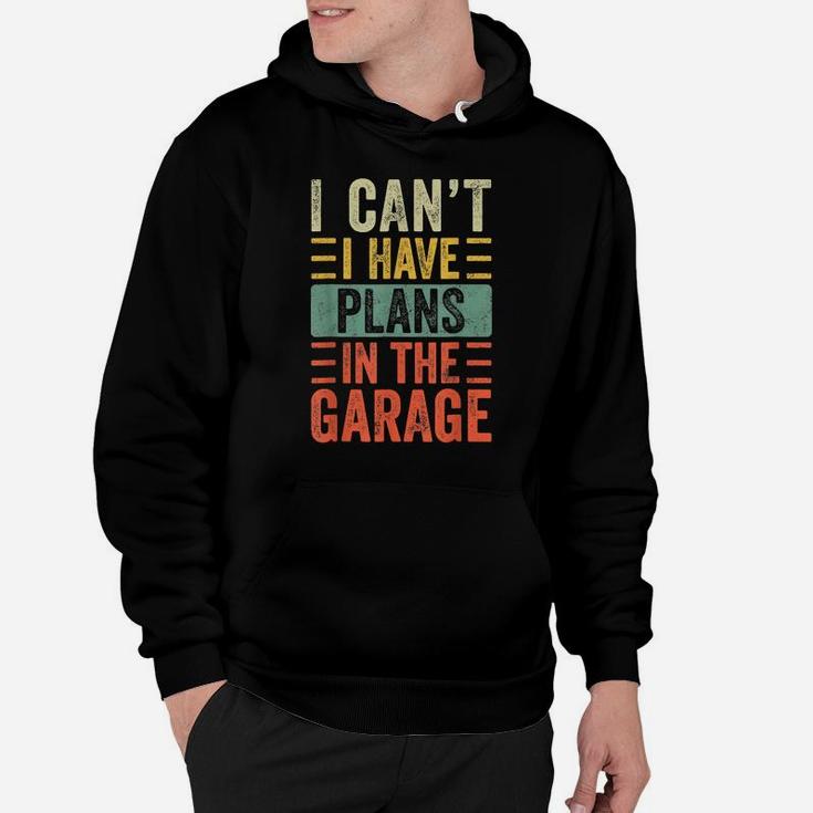 I Can't I Have Plans In The Garage, Funny Car Mechanic Retro Hoodie