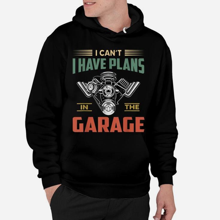 I Cant I Have Plans In The Garage Funny Mechanic Car Hoodie