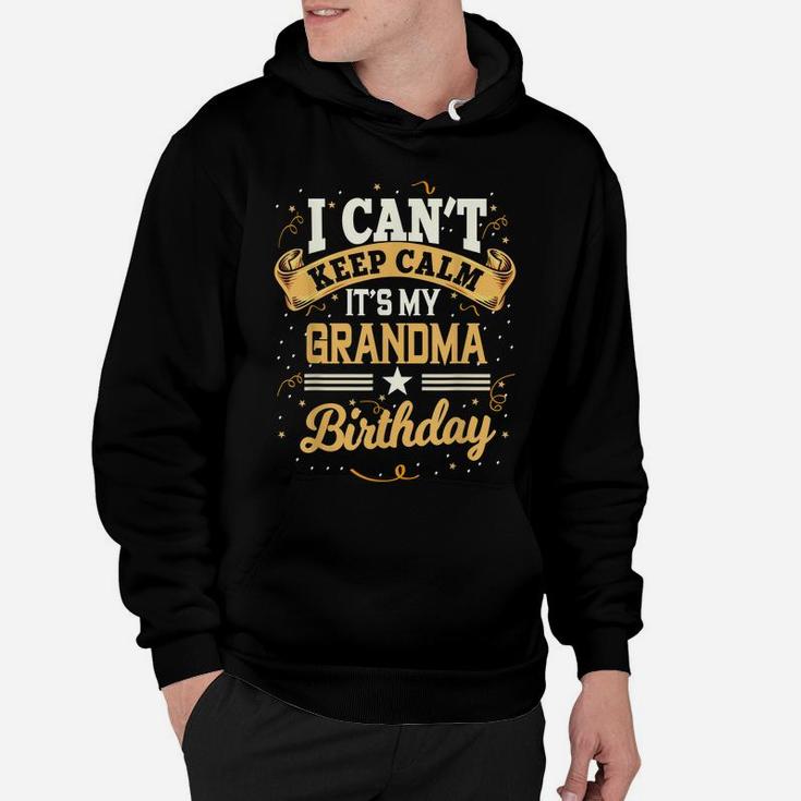 I Can't Keep Calm It's My Grandma Birthday Party Gift Hoodie