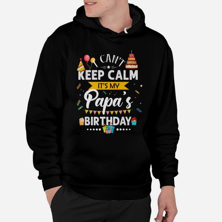I Can't Keep Calm It's My Papa's Birthday Family Gift Hoodie