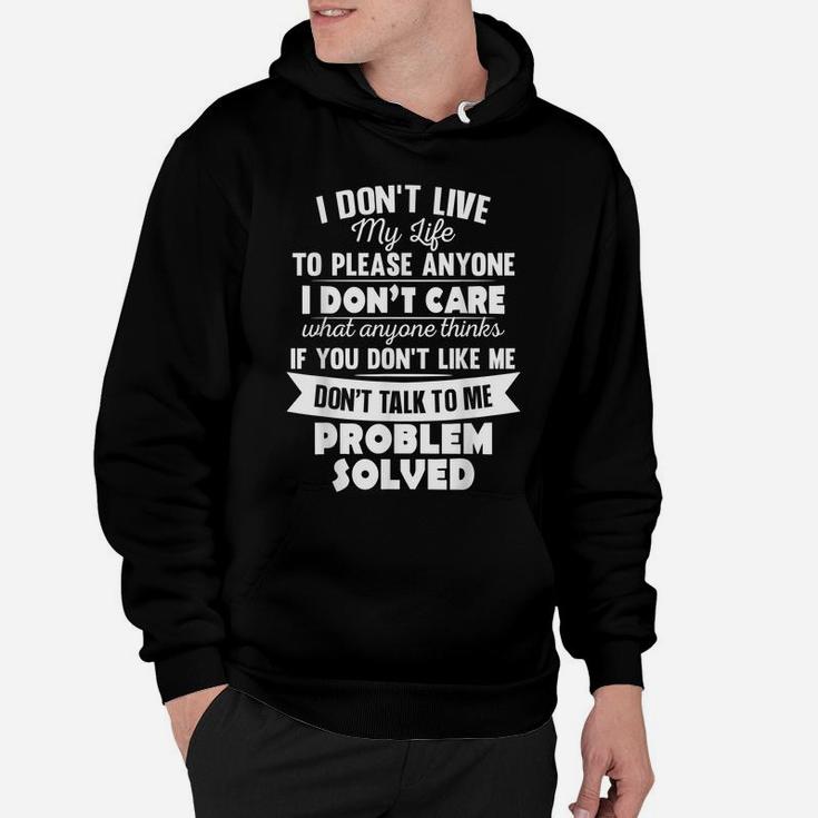 I Don't Live My Life To Please Anyone I Don't Care Funny Hoodie