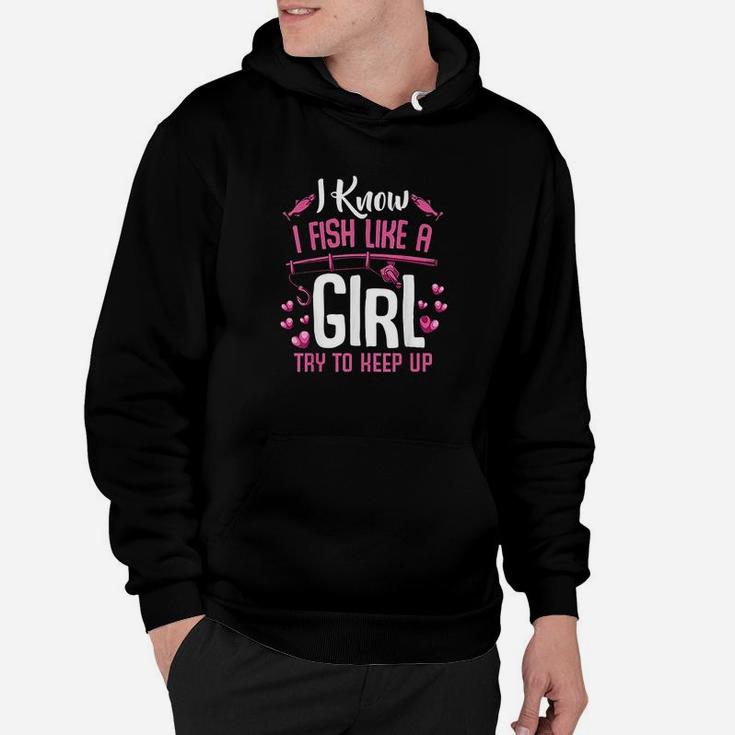 I Fish Like A Girl Try To Keep Up Funny Fishing Quotes Hoodie