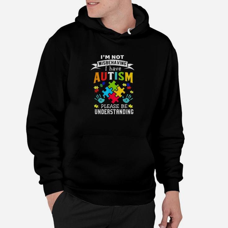 I Have Autism Im Not Misbehaving Autism Awareness Hoodie