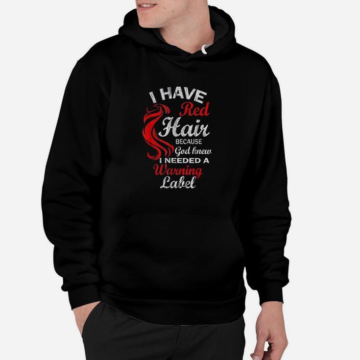 I Have Red Hair Because God Knew I Needed A Warning Labe Hoodie