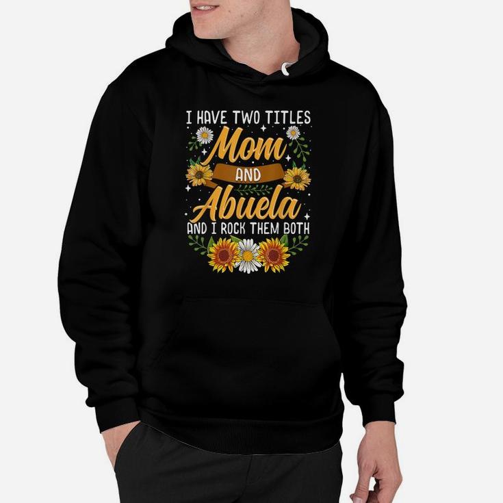 I Have Two Titles Mom And Abuela Shirt Thanksgiving Gifts Hoodie