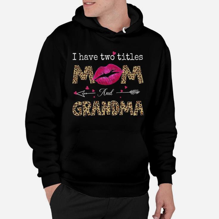 I Have Two Titles Mom And Grandma Leopard Lips Mothers Day Hoodie