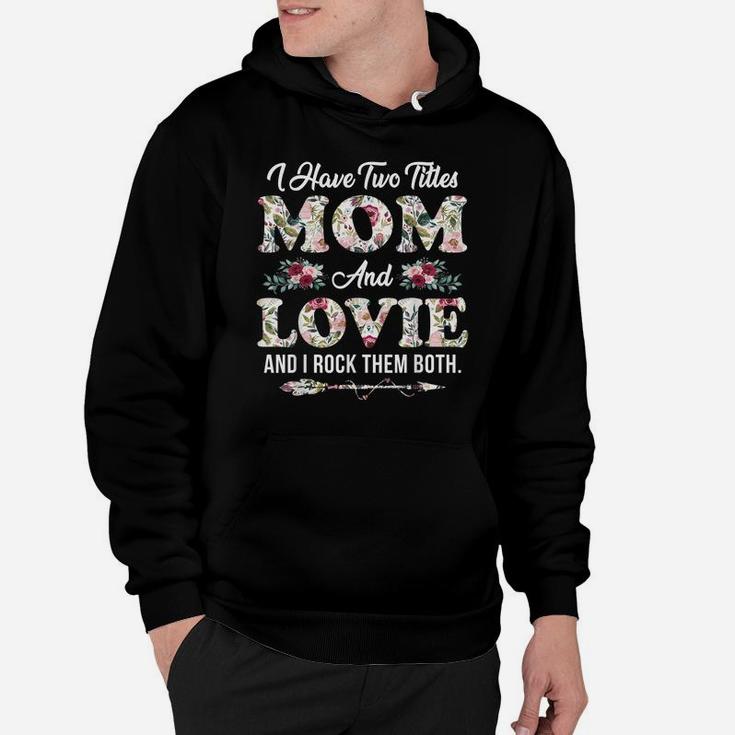 I Have Two Titles Mom And Lovie Flowers Mother's Day Gift Hoodie