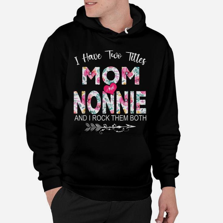 I Have Two Titles Mom And Nonnie Flower Gifts Mother's Day Hoodie