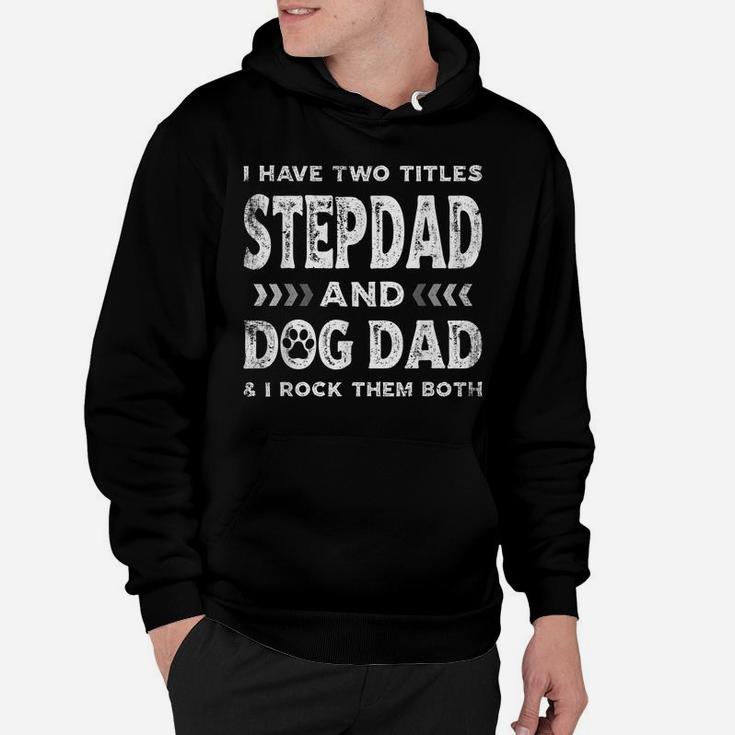 I Have Two Titles Stepdad And Dog Dad Tee Fathers Day Family Hoodie