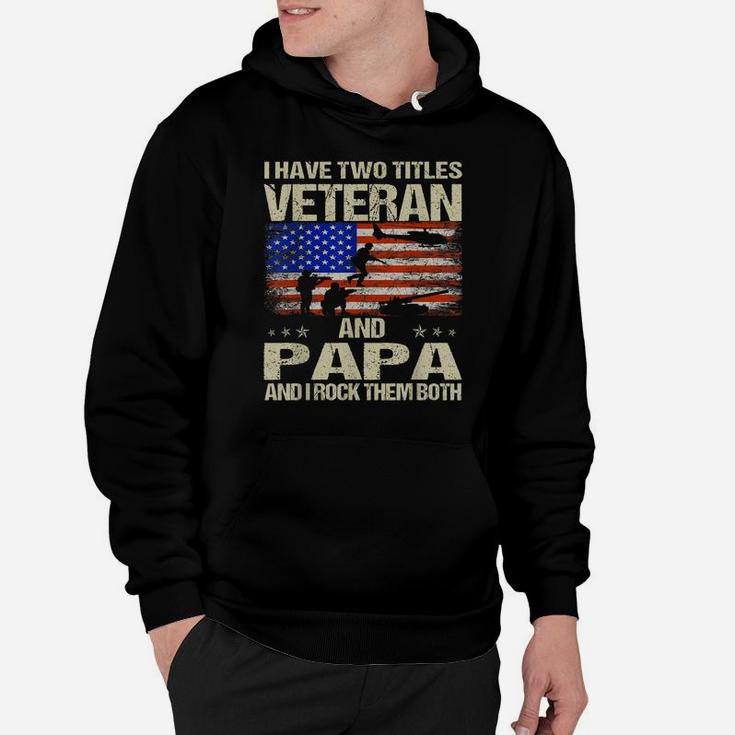 I Have Two Titles Veteran And Papa And I Rock Them Both Hoodie
