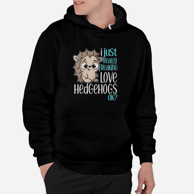 I Just Freaking Love Hedgehogs Gift Hoodie