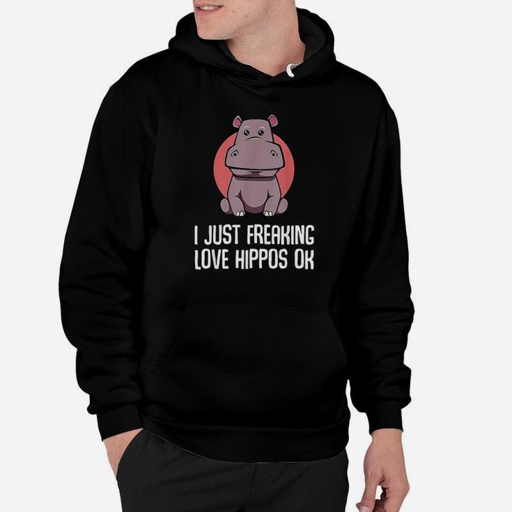 I Just Freaking Love Hippos Ok Funny Animal Lover Adorable Hoodie