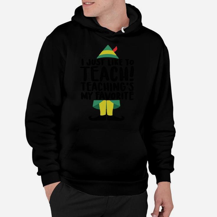 I Just Like To Teach Teaching's My Favorite Elf Xmas Teacher Sweatshirt Hoodie
