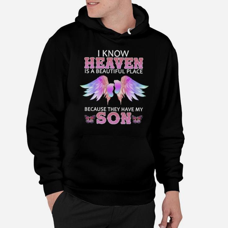 I Know Heaven Is A Beautiful Place Because They Have My Son Hoodie