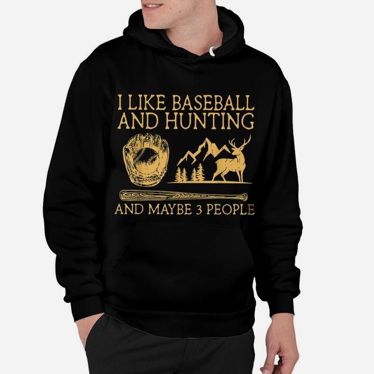 I Like Baseball And Hunting Maybe 3 People Hoodie