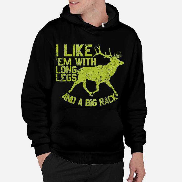 I Like Em With Long Legs And A Big Rack Funny Deer Hunting Hoodie