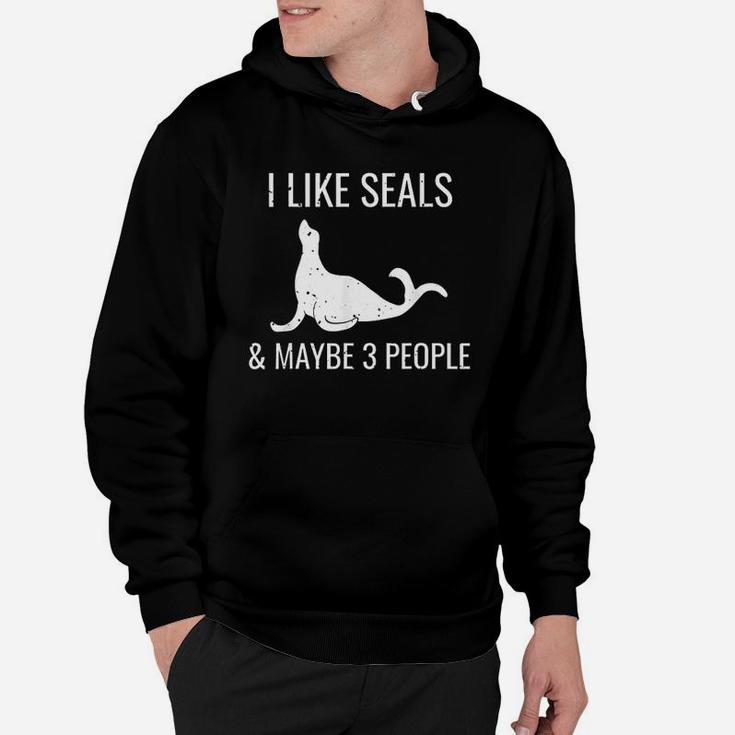 I Like Seals And Maybe 3 People Funny Animal Lovers Present Hoodie