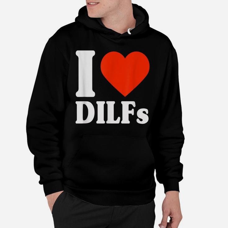 I Love Dilfs Shirt I Heart Dilfs Father’S Day Dad Humor Gift Hoodie