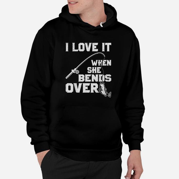 I Love It When She Bends Over Funny Fishing Sports Hoodie