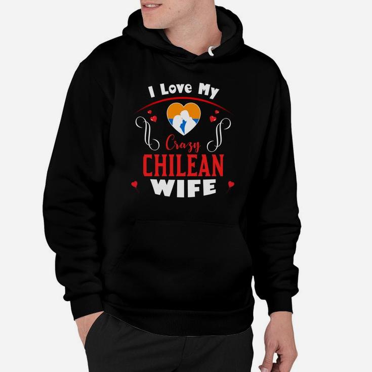I Love My Crazy Chilean Wife Happy Valentines Day Hoodie