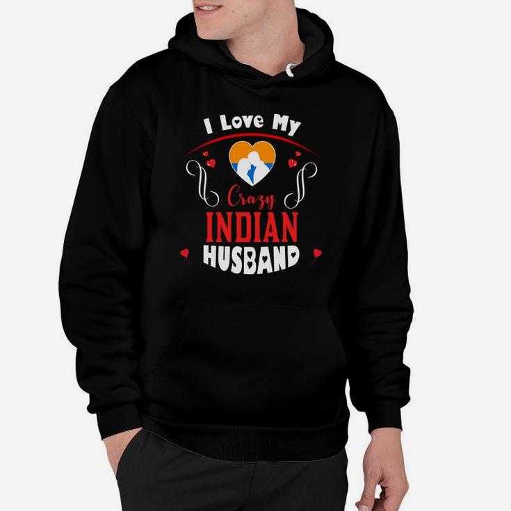 I Love My Crazy Indian Husband Happy Valentines Day Hoodie