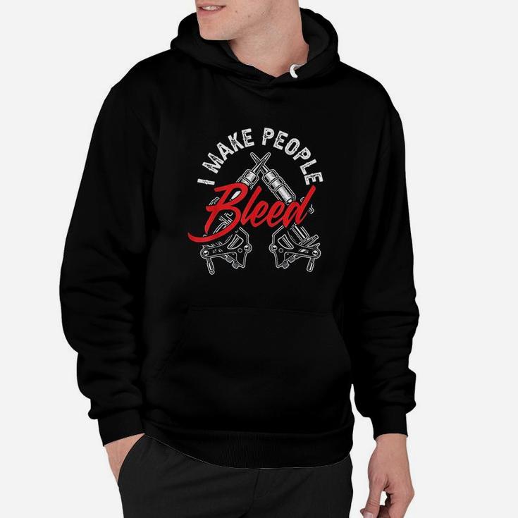 I Make People Bleed Funny Tattoo Artist Tattooist Gift Hoodie