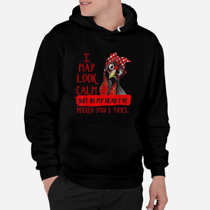 I May Look Calm But In My Head I Have Pecked You 3 Times Hoodie