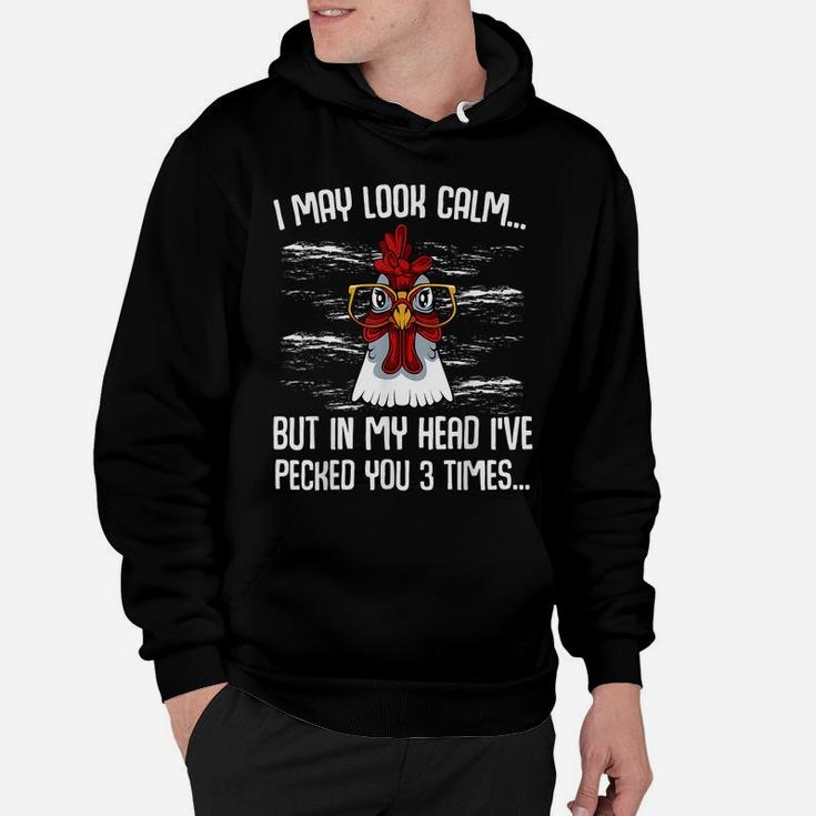 I May Look Calm Funny Farmer Sarcastic Chicken Animal Lover Hoodie
