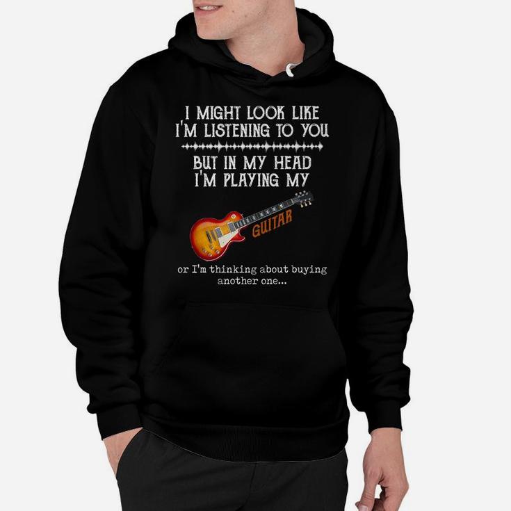 I Might Look Like I'm Listening To You But In My Head Guitar Hoodie